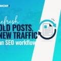 How to Refresh Old Blog Posts for SEO (A Workflow That Works)